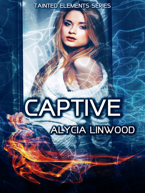 Title details for Captive (Tainted Elements, Book 4) by Alycia Linwood - Available